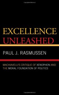 cover of the book Excellence Unleashed: Machiavelli's Critique of Xenophon and the Moral Foundation of Politics