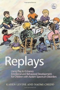 cover of the book Replays: Using Play to Enhance Emotional And Behavioral Development for Children With Autism Spectrum Disorder