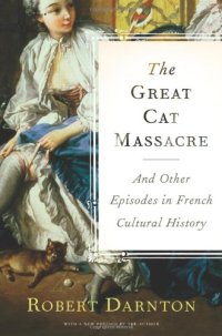 cover of the book The Great Cat Massacre and Other Episodes in French Cultural History (Basic Books Classics)