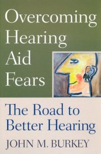 cover of the book Overcoming Hearing Aid Fears: The Road to Better Hearing