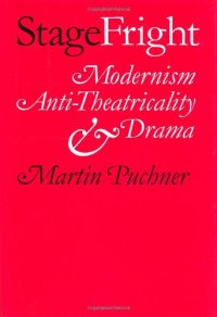 cover of the book Stage Fright: Modernism, Anti-Theatricality, and Drama