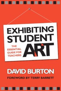 cover of the book Exhibiting Student Art: The Essential Guide for Teachers