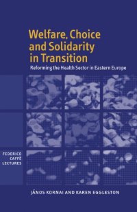 cover of the book Welfare, Choice and Solidarity in Transition: Reforming the Health Sector in Eastern Europe (Federico CaffA? Lectures)