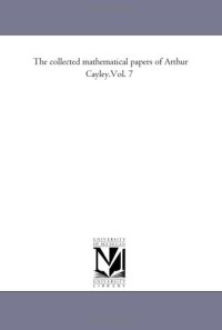 cover of the book The collected mathematical papers of Arthur Cayley.Vol. 7