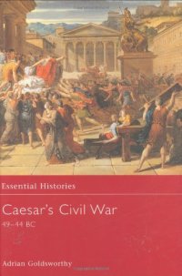 cover of the book Caesar's Civil War 49-44 BC (Essential Histories)