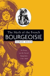 cover of the book The Myth of the French Bourgeoisie: An Essay on the Social Imaginary, 1750-1850