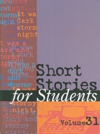 cover of the book Short Stories for Students: Presenting Analysis, Context & Criticism on Commonly Studied Short Stories, Vol. 31