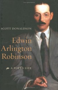 cover of the book Edwin Arlington Robinson: A Poet's Life