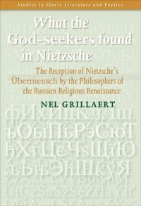 cover of the book What the God-seekers found in Nietzsche: The Reception of Nietzsches Übermensch by the Philosophers of the Russian Religious Renaissance. (Studies in Slavic Literature & Poetics)