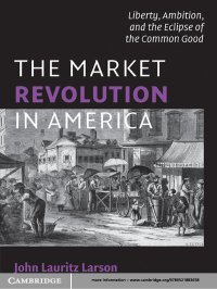 cover of the book The market revolution in America: liberty, ambition, and the eclipse of the common good