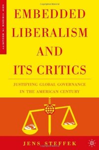 cover of the book Embedded Liberalism and Its Critics: Justifying Global Governance in the American Century (New Visions in Security)