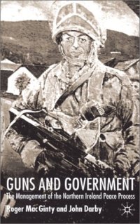 cover of the book Guns And Government: The Management of the Northern Ireland Peace Process