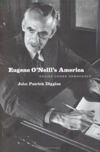 cover of the book Eugene O'Neill's America: Desire Under Democracy