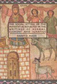 cover of the book The Social Setting of the Ministry as Reflected in the Writings of Hermas, Clement and Ignatius (Studies in Christianity and Judaism)