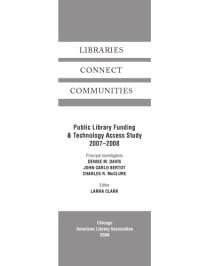 cover of the book Libraries Connect Communities: Public Library Funding & Technology Access Study, 2007-2008 (Ala Research Series)