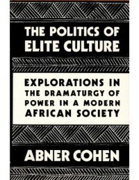 cover of the book The Politics of Elite Culture: Explorations in the Dramaturgy of Power in a Modern African Society