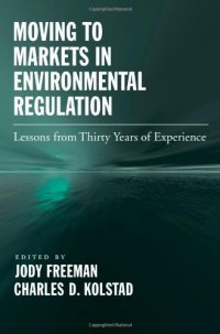 cover of the book Moving to Markets in Environmental Regulation: Lessons from Twenty Years of Experience