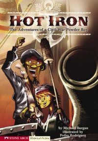 cover of the book Hot Iron: The Adventures of a Civil War Powder Boy (Graphic Flash)