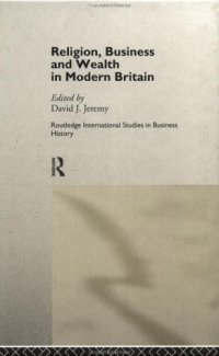 cover of the book Religion, Business and Wealth in Modern Britain (Routledge International Studies in Business History)