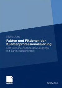 cover of the book Fakten und Fiktionen der Klientenprofessionalisierung: Eine kritische Analyse des Umgangs mit Beratungsleistungen