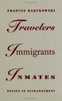 cover of the book Travelers, Immigrants, Inmates: Essays in Estrangement