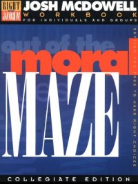 cover of the book Out of the Moral Maze: Workbook for College Students Leader's Guide Included (Right from Wrong)