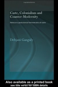 cover of the book Caste, Colonialism and Counter-Modernity  Notes on a Postcolonial Hermeneutics of Caste