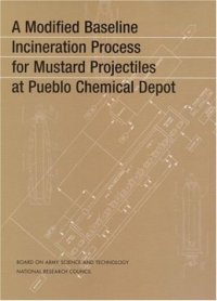 cover of the book A Modified Baseline Incineration Process for Mustard Projectiles at Pueblo Chemical Depot (Compass Series (Washington, D.C.).)