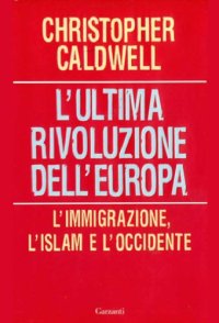 cover of the book L'ultima rivoluzione dell'Europa. L'immigrazione, l'Islam e l'Occidente