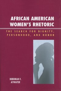 cover of the book African American Women's Rhetoric: The Search for Dignity, Personhood, and Honor (Race, Rites, and Rhetoric: Colors, Cultures, and Communication)