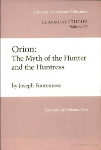 cover of the book Orion: The Myth of the Hunter and the Huntress (University of California Publications in Classical Studies)