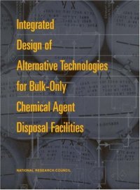 cover of the book Integrated Design of Alternative Technologies for Bulk-Only Chemical Agent Disposal Facilities (Compass Series (Washington, D.C.).)