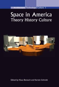 cover of the book Space in America: Theory  History  Culture (Architecture Technology Culture (ATC) 1) (Architecture - Technology - Culture)