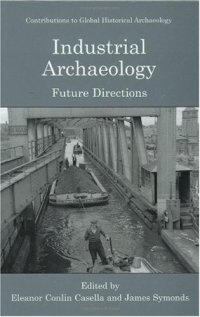 cover of the book Industrial Archaeology: Future Directions (Contributions To Global Historical Archaeology)