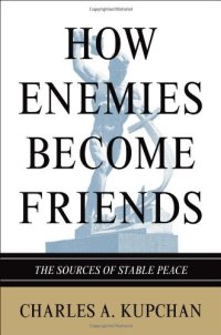 cover of the book How Enemies Become Friends: The Sources of Stable Peace (Princeton Studies in International History and Politics)