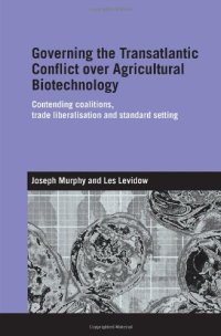 cover of the book Governing the Transatlantic Conflict over Agricultural Biotechnology: Contending Coalitions, Trade Liberalisation and Standard Setting (Routledge Studies in International Business and the World Economy)