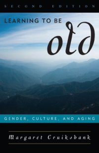 cover of the book Learning to Be Old: Gender, Culture, and Aging