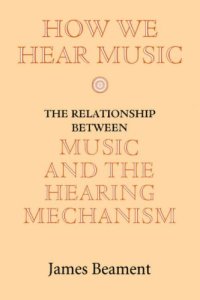 cover of the book How We Hear Music: The Relationship between Music and the Hearing Mechanism