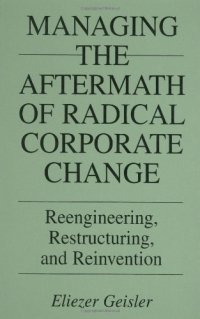 cover of the book Managing the Aftermath of Radical Corporate Change: Reengineering, Restructuring, and Reinvention