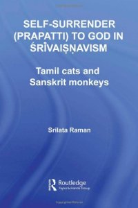 cover of the book Self-Surrender (Prapatti) To God In Shrivaishnavism: Tamil Cats and Sanskrit Monkeys