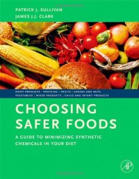 cover of the book Choosing Safer Foods: A Guide to Minimizing Synthetic Chemicals in Your Diet