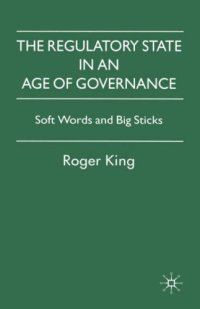 cover of the book Regulatory State in an Age of Governance: Soft Words and Big Sticks