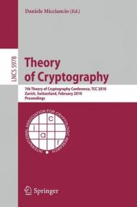 cover of the book Theory of Cryptography: 7th Theory of Cryptography Conference, TCC 2010, Zurich, Switzerland, February 9-11, 2010. Proceedings