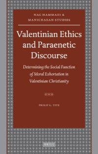 cover of the book Valentinian Ethics and Paraenetic Discourse: Determining the Social Function of Moral Exhortation in Valentinian Christianity (Nag Hammadi and Manichaean Studies)