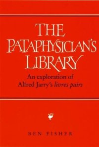 cover of the book Pataphysician's Library: An Exploration of Alfred Jarry's  Livres pairs'