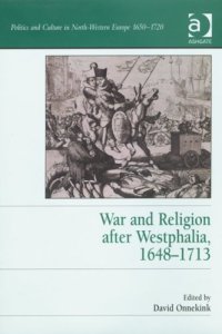 cover of the book War and Religion after Westphalia, 1648-1713 (Politics and Culture in North-Western Europe 1650-1720)