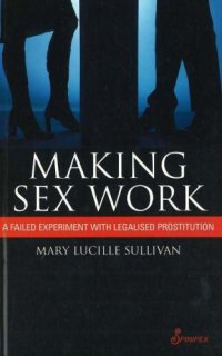 cover of the book Making Sex Work: A Failed Experiment with Legalised Prostitution