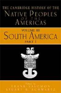 cover of the book The Cambridge History of the Native Peoples of the Americas, Volume 3, Part 1: South America