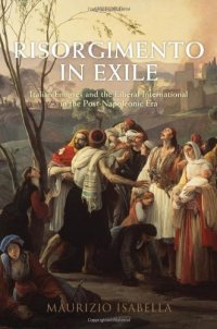 cover of the book Risorgimento in Exile: Italian Émigrés and the Liberal International in the Post-Napoleonic Era