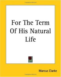 cover of the book For The Term Of His Natural Life